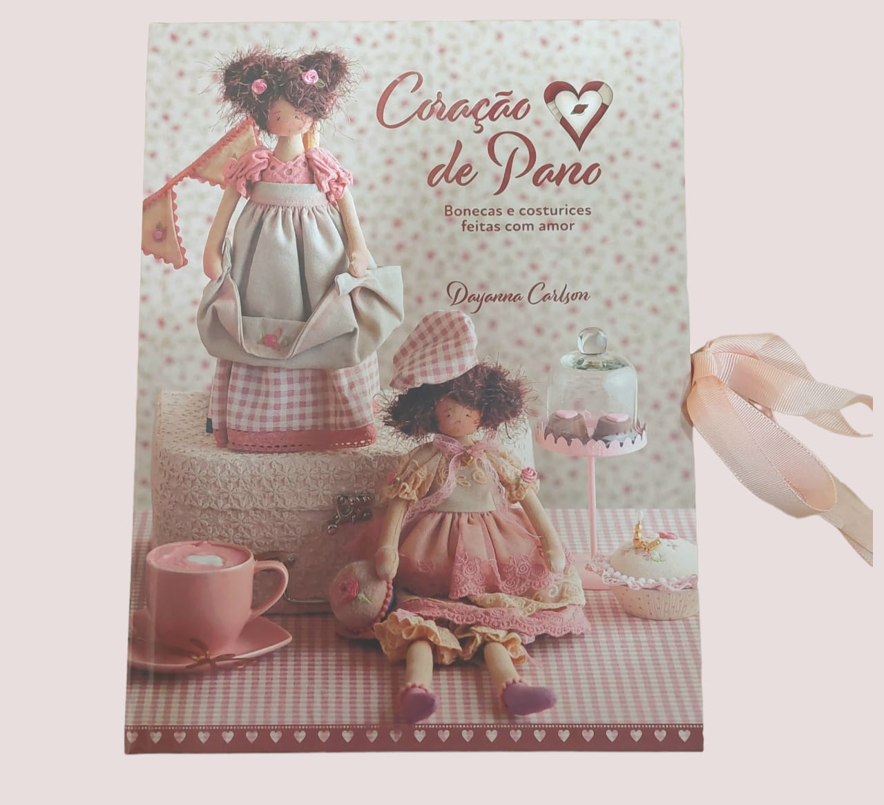 Livro - Coracao de Pano - Bonecas e Costurices - Dayanna Carlson 